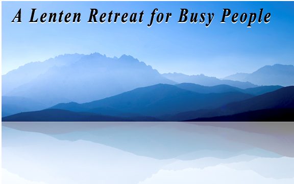 Lenten Retreat for Busy People